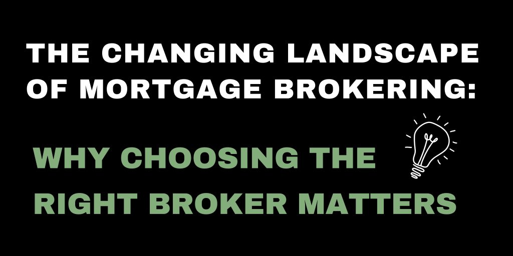 The Changing Landscape of Mortgage Brokering: Why Choosing the Right Broker Matters