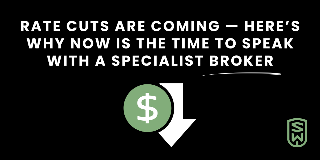 Rate Cuts Are Coming — Here’s Why Now is the Time to Speak with a Specialist Broker