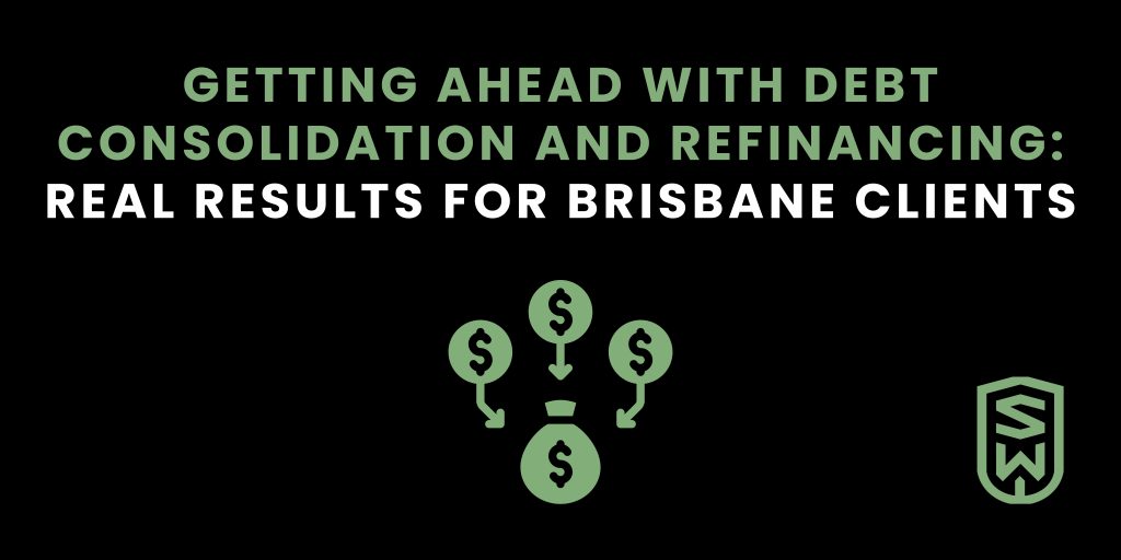 Getting Ahead with Debt Consolidation and Refinancing: Real Results for Brisbane Clients